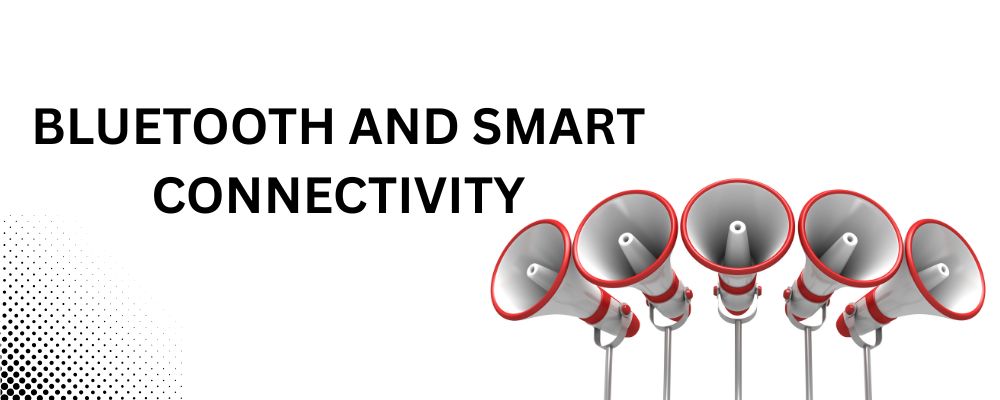 Bluetooth and Smart Connectivity