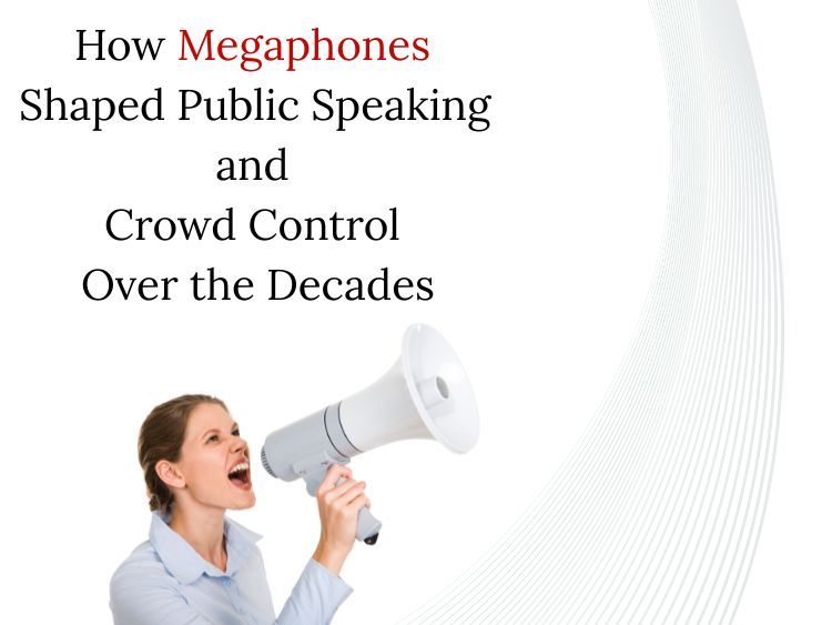 How Megaphones Shaped Public Speaking and Crowd Control Over the Decades