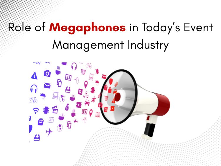 The Role of Megaphones in Today’s Event Management Industry
