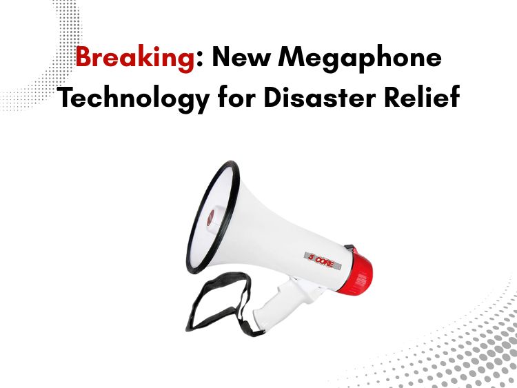 Breaking New Megaphone Technology for Disaster Relief
