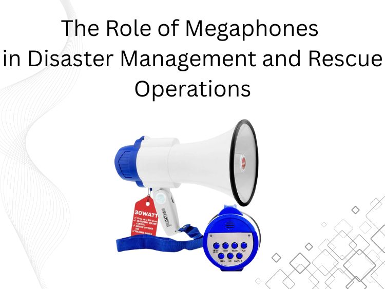 The Role of Megaphones in Disaster Management and Rescue Operations