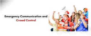 Emergency Communication and Crowd Control