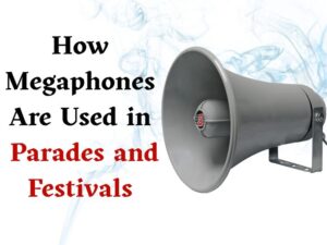 How Megaphones Are Used in Parades and Festivals