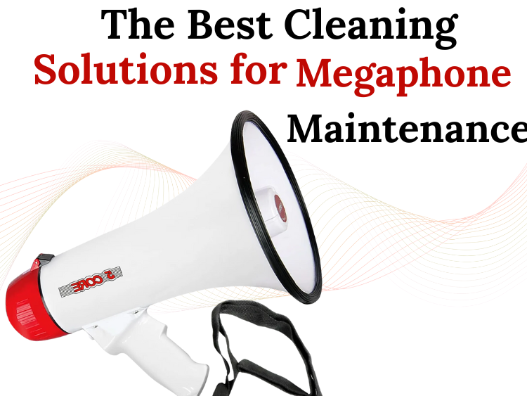 The Best Cleaning Solutions for Megaphone Maintenance