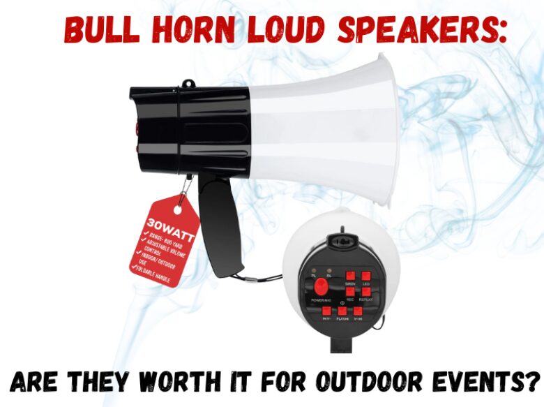 Bull Horn Loud Speakers Are They Worth It for Outdoor Events