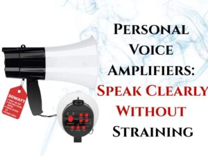 Personal Voice Amplifiers: Speak Clearly Without Straining