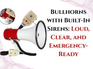 Bullhorns with Built-In Sirens Loud, Clear, and Emergency-Ready